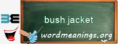 WordMeaning blackboard for bush jacket